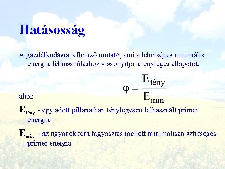 Hatásosság A gazdálkodásra jellemző mutató, ami a lehetséges minimális energia-felhasználáshoz viszonyítja a tényleges állapotot: