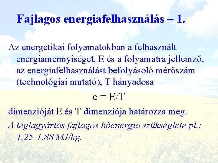 Fajlagos energiafelhasználás – 1. Az energetikai folyamatokban a felhasznált energiamennyiséget, E és a folyamatra