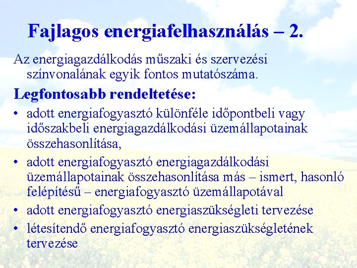 Fajlagos energiafelhasználás – 2. Az energiagazdálkodás műszaki és szervezési színvonalának egyik fontos mutatószáma. Legfontosabb