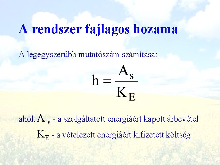 A rendszer fajlagos hozama A legegyszerűbb mutatószámítása: ahol: A s - a szolgáltatott energiáért