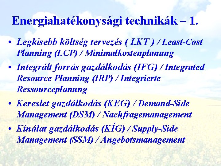 Energiahatékonysági technikák – 1. • Legkisebb költség tervezés ( LKT ) / Least-Cost Planning