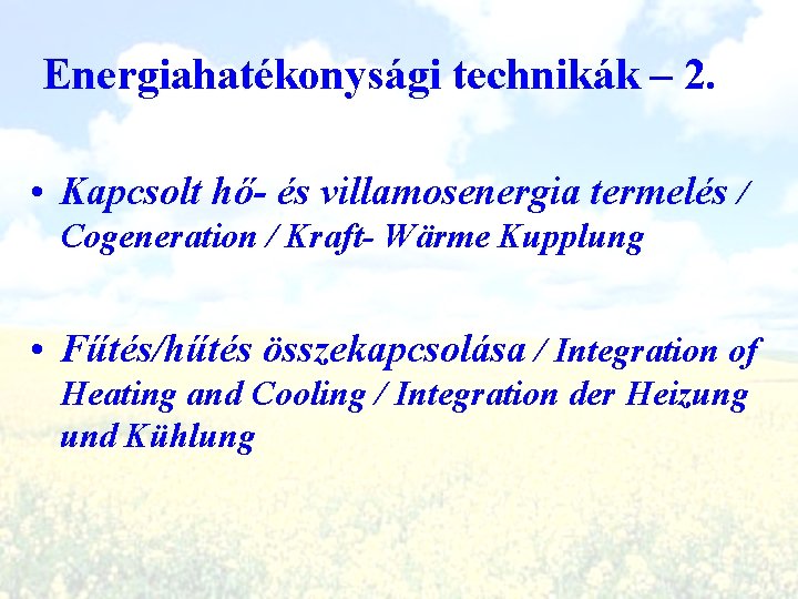 Energiahatékonysági technikák – 2. • Kapcsolt hő- és villamosenergia termelés / Cogeneration / Kraft-