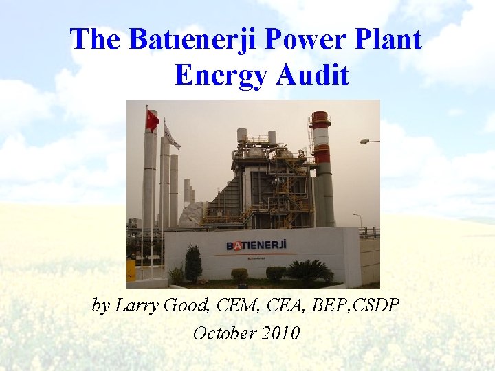 The Batıenerji Power Plant Energy Audit by Larry Good, CEM, CEA, BEP, CSDP October