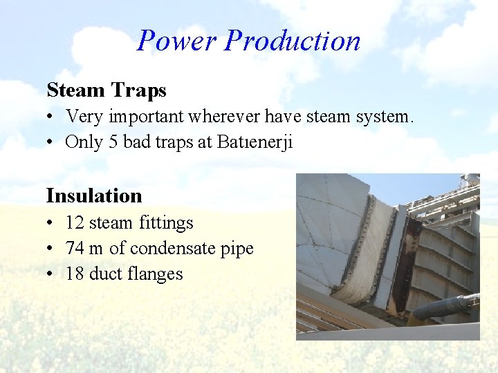 Power Production Steam Traps • Very important wherever have steam system. • Only 5