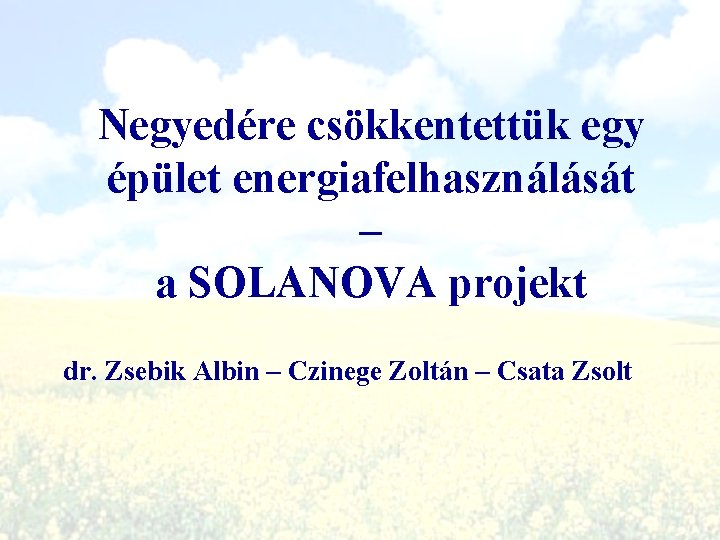 Negyedére csökkentettük egy épület energiafelhasználását – a SOLANOVA projekt dr. Zsebik Albin – Czinege