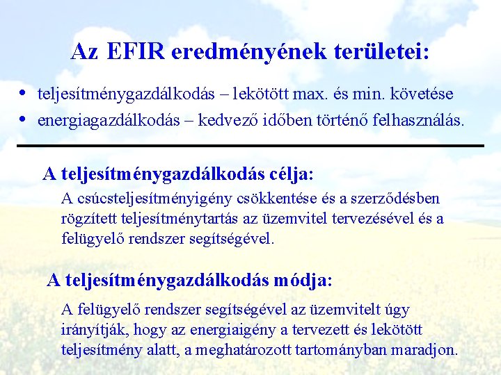 Az EFIR eredményének területei: • teljesítménygazdálkodás – lekötött max. és min. követése • energiagazdálkodás