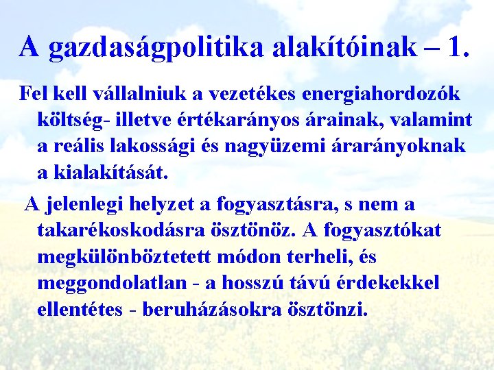 A gazdaságpolitika alakítóinak – 1. Fel kell vállalniuk a vezetékes energiahordozók költség- illetve értékarányos