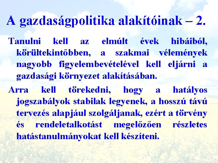 A gazdaságpolitika alakítóinak – 2. Tanulni kell az elmúlt évek hibáiból, körültekintőbben, a szakmai