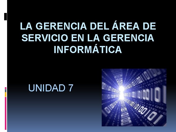 LA GERENCIA DEL ÁREA DE SERVICIO EN LA GERENCIA INFORMÁTICA UNIDAD 7 