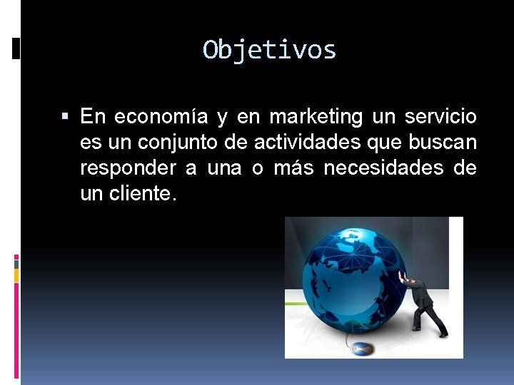 Objetivos En economía y en marketing un servicio es un conjunto de actividades que