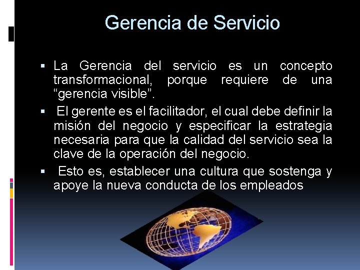 Gerencia de Servicio La Gerencia del servicio es un concepto transformacional, porque requiere de