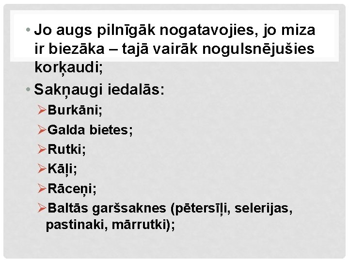  • Jo augs pilnīgāk nogatavojies, jo miza ir biezāka – tajā vairāk nogulsnējušies