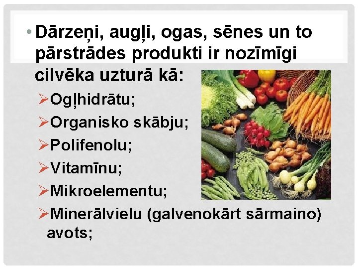  • Dārzeņi, augļi, ogas, sēnes un to pārstrādes produkti ir nozīmīgi cilvēka uzturā