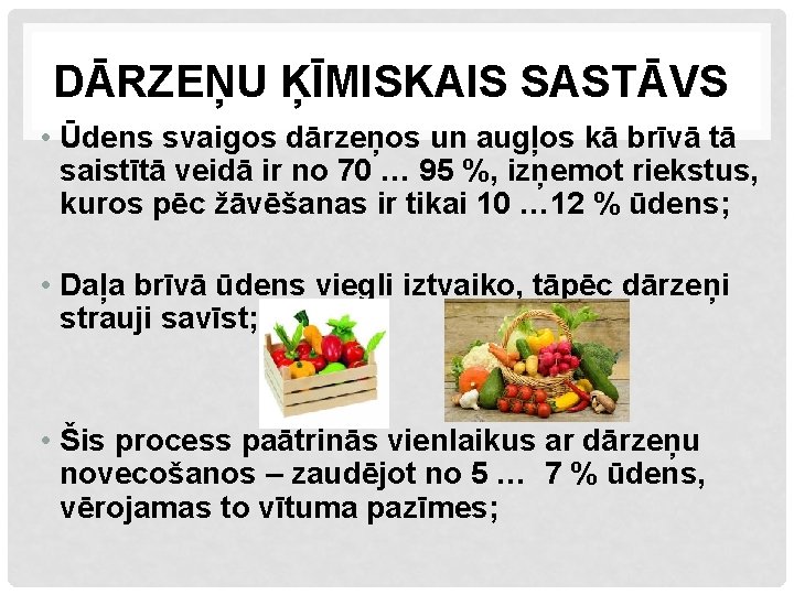 DĀRZEŅU ĶĪMISKAIS SASTĀVS • Ūdens svaigos dārzeņos un augļos kā brīvā tā saistītā veidā