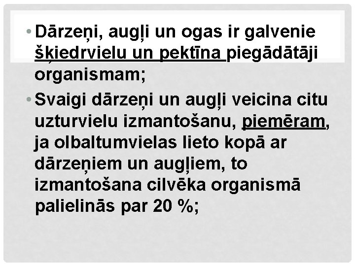  • Dārzeņi, augļi un ogas ir galvenie šķiedrvielu un pektīna piegādātāji organismam; •