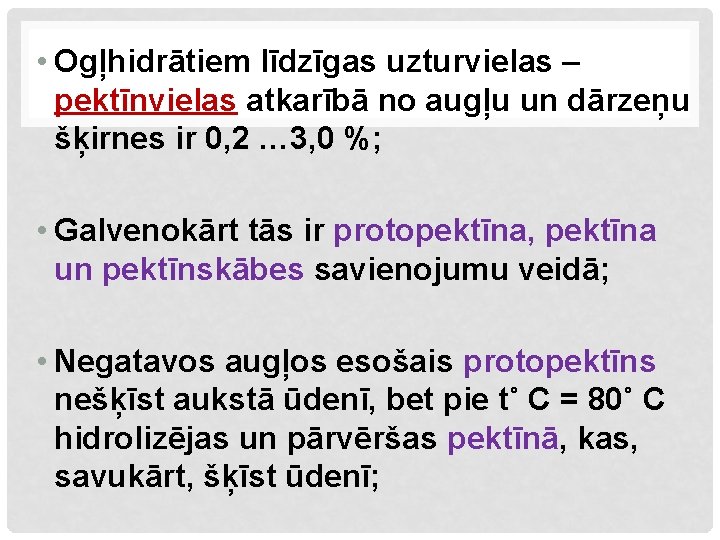  • Ogļhidrātiem līdzīgas uzturvielas – pektīnvielas atkarībā no augļu un dārzeņu šķirnes ir