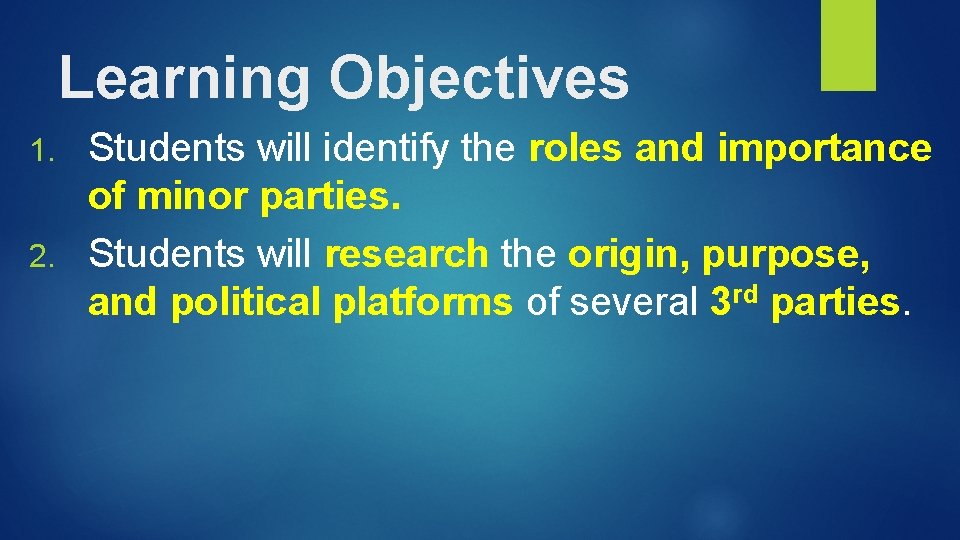 Learning Objectives Students will identify the roles and importance of minor parties. 2. Students
