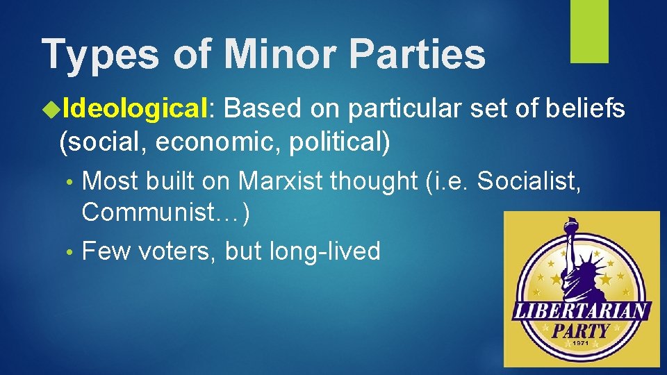 Types of Minor Parties Ideological: Based on particular set of beliefs (social, economic, political)