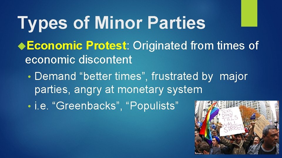 Types of Minor Parties Economic Protest: Originated from times of economic discontent Demand “better