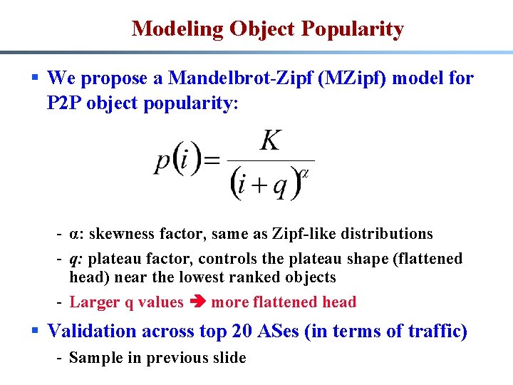 Modeling Object Popularity § We propose a Mandelbrot-Zipf (MZipf) model for P 2 P