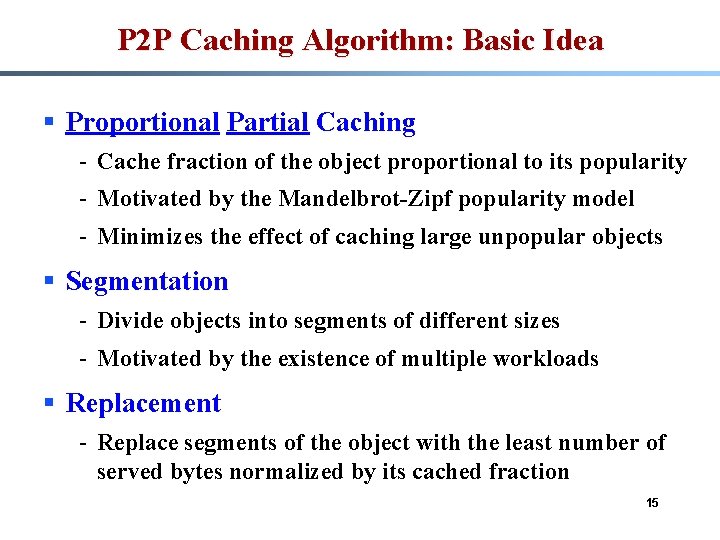 P 2 P Caching Algorithm: Basic Idea § Proportional Partial Caching - Cache fraction