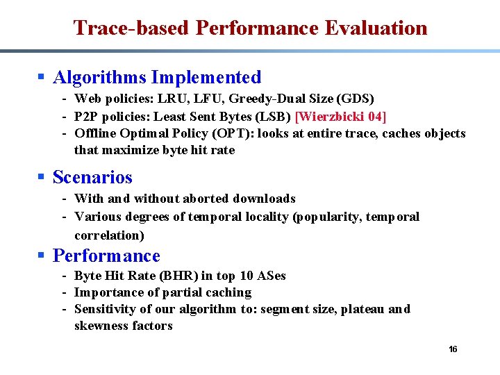 Trace-based Performance Evaluation § Algorithms Implemented - Web policies: LRU, LFU, Greedy-Dual Size (GDS)