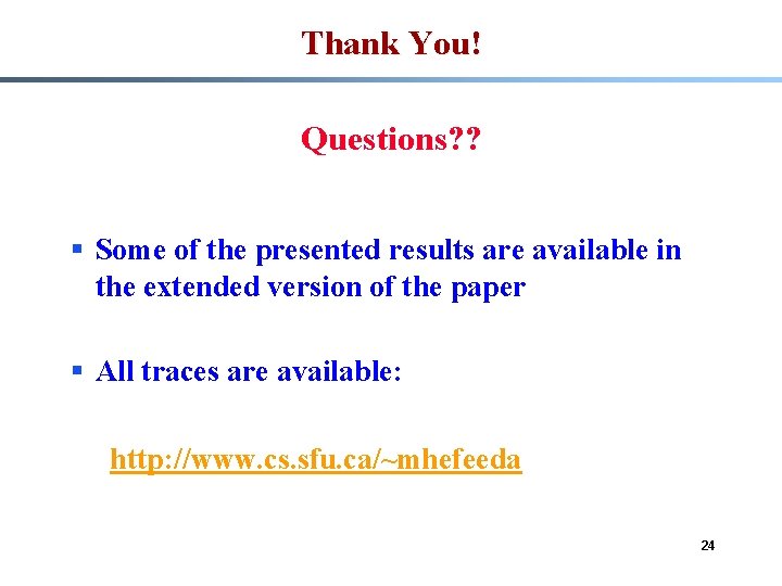 Thank You! Questions? ? § Some of the presented results are available in the