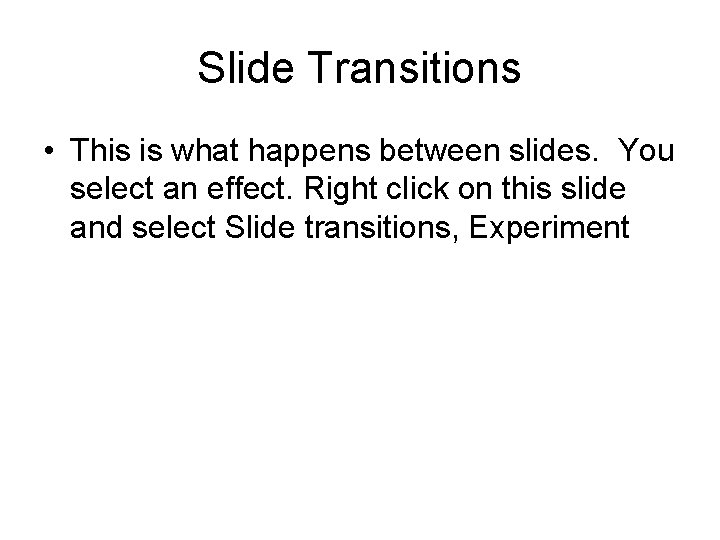 Slide Transitions • This is what happens between slides. You select an effect. Right Slide Transitions • This is what happens between slides. You select an effect. Right