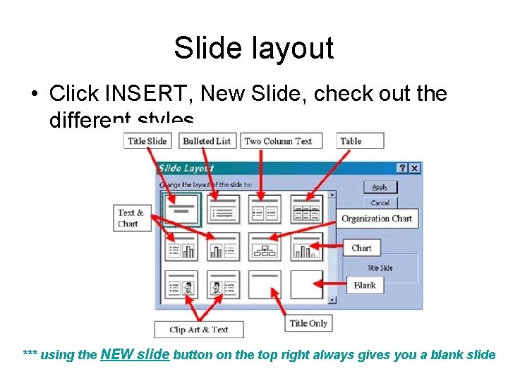 Slide layout • Click INSERT, New Slide, check out the different styles *** using Slide layout • Click INSERT, New Slide, check out the different styles *** using