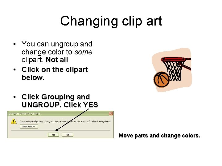 Changing clip art • You can ungroup and change color to some clipart. Not Changing clip art • You can ungroup and change color to some clipart. Not