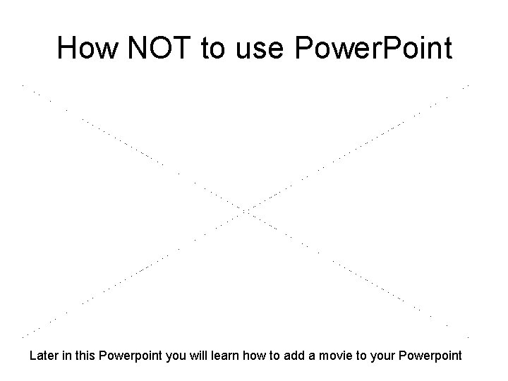 How NOT to use Power. Point Later in this Powerpoint you will learn how How NOT to use Power. Point Later in this Powerpoint you will learn how