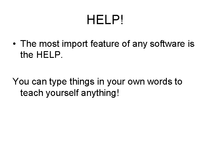 HELP! • The most import feature of any software is the HELP. You can HELP! • The most import feature of any software is the HELP. You can