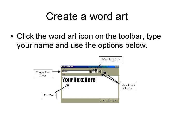 Create a word art • Click the word art icon on the toolbar, type Create a word art • Click the word art icon on the toolbar, type