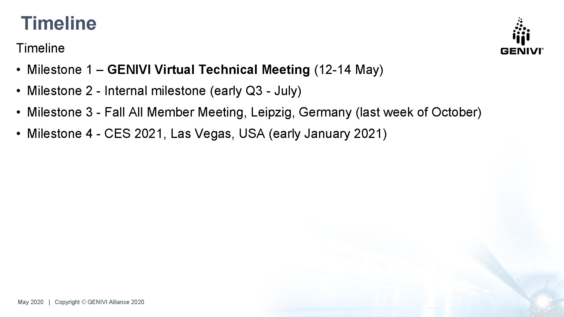 Timeline • Milestone 1 – GENIVI Virtual Technical Meeting (12 -14 May) • Milestone