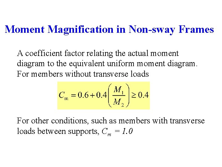 Moment Magnification in Non-sway Frames A coefficient factor relating the actual moment diagram to