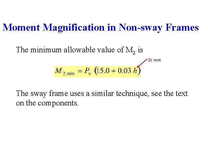 Moment Magnification in Non-sway Frames The minimum allowable value of M 2 is In