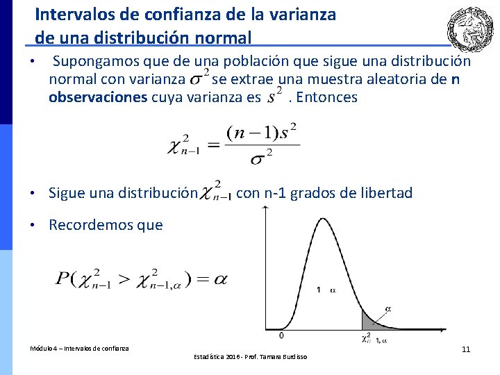 Intervalos de confianza de la varianza de una distribución normal • Supongamos que de