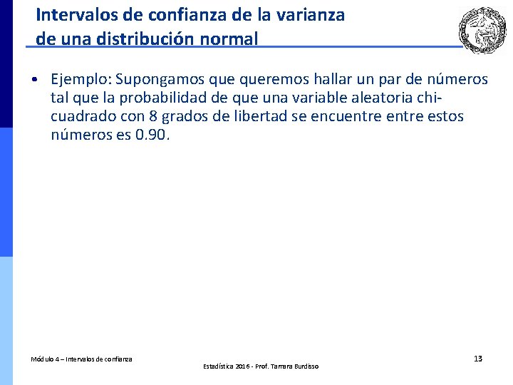 Intervalos de confianza de la varianza de una distribución normal • Ejemplo: Supongamos queremos