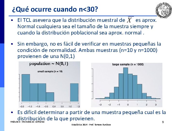 ¿Qué ocurre cuando n<30? • El TCL asevera que la distribución muestral de es