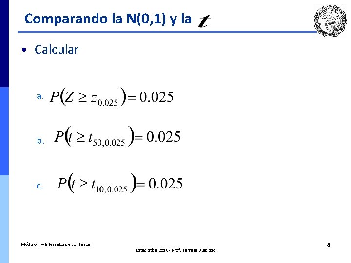 Comparando la N(0, 1) y la • Calcular a. b. c. Módulo 4 –