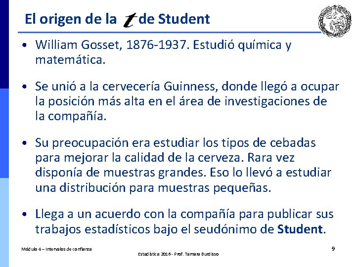 El origen de la de Student • William Gosset, 1876 -1937. Estudió química y
