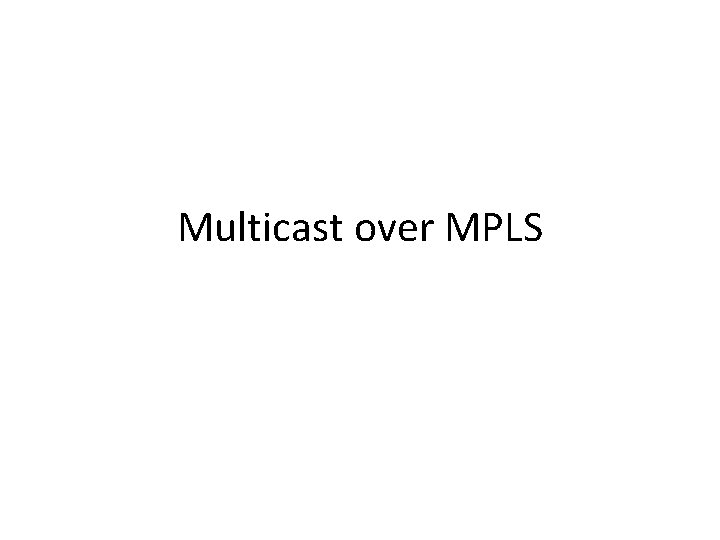 Multicast over MPLS 