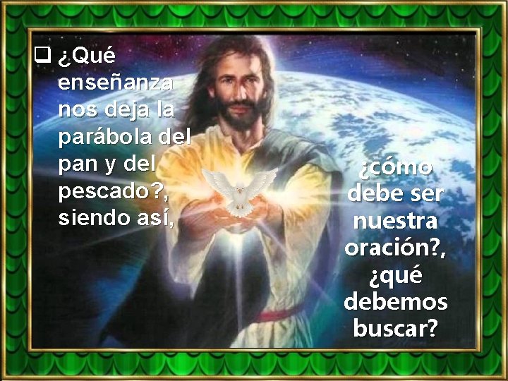 q ¿Qué enseñanza nos deja la parábola del pan y del pescado? , siendo