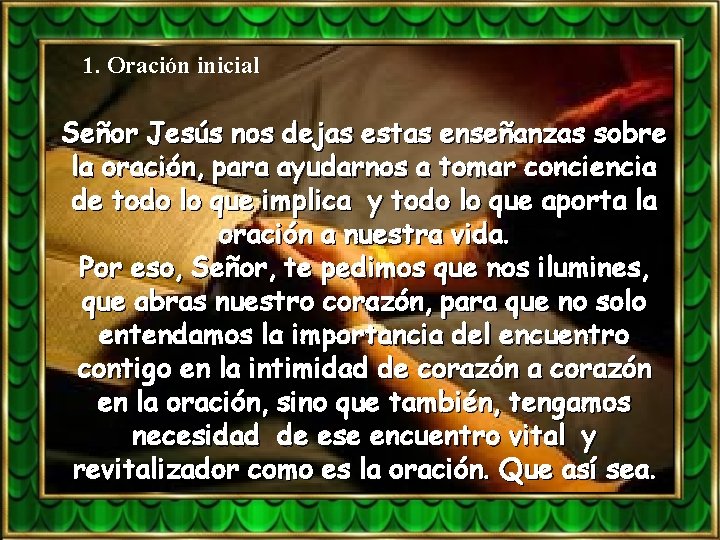 1. Oración inicial Señor Jesús nos dejas estas enseñanzas sobre la oración, para ayudarnos