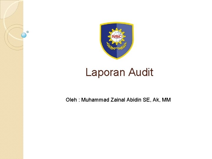 Laporan Audit Oleh : Muhammad Zainal Abidin SE, Ak, MM 