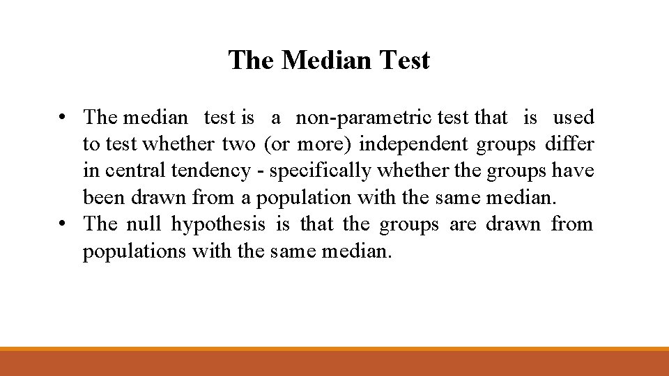 The Median Test • The median test is a non-parametric test that is used