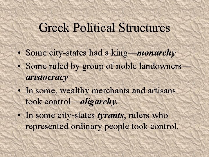 Greek Political Structures • Some city-states had a king—monarchy • Some ruled by group
