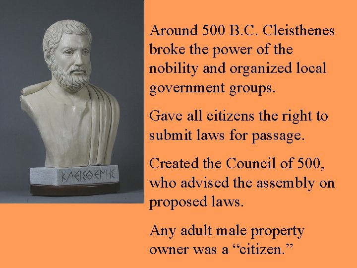 Around 500 B. C. Cleisthenes broke the power of the nobility and organized local