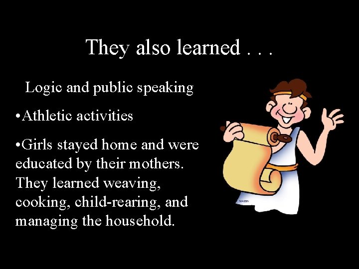 They also learned. . . • Logic and public speaking • Athletic activities •