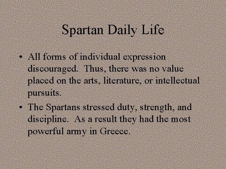 Spartan Daily Life • All forms of individual expression discouraged. Thus, there was no